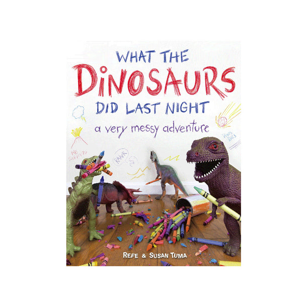 What the Dinosaurs Did Last Night : A Very Messy Adventure Storybook