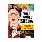 What Would She Do?: 25 True Stories of Trailblazing Rebel Women Book