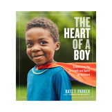 The Heart of a Boy: Celebrating the Strength and Spirit of Boyhood Book