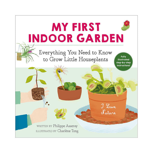 My First Indoor Garden Everything You Need to Know to Grow Little Houseplants Book