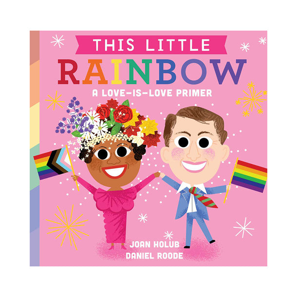 This Little Rainbow A Love-Is-Love Primer Book