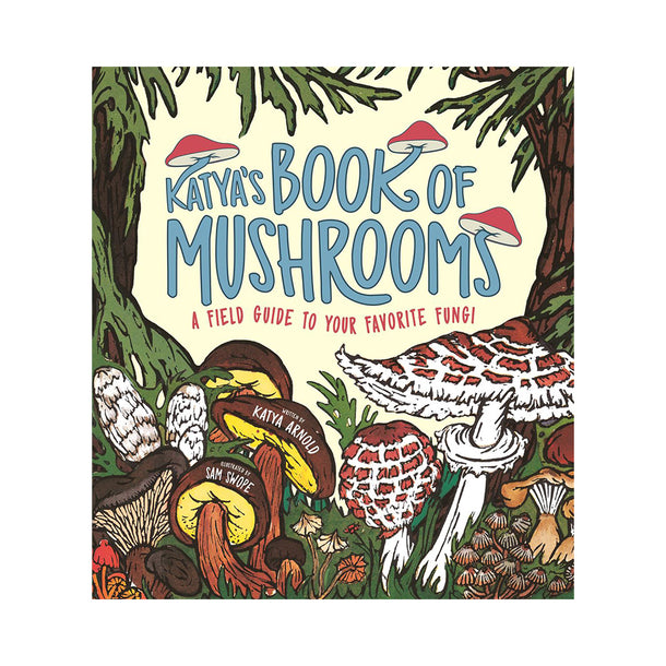 Katya's Book of Mushrooms Fungi, Fauna, Facts & Folklore