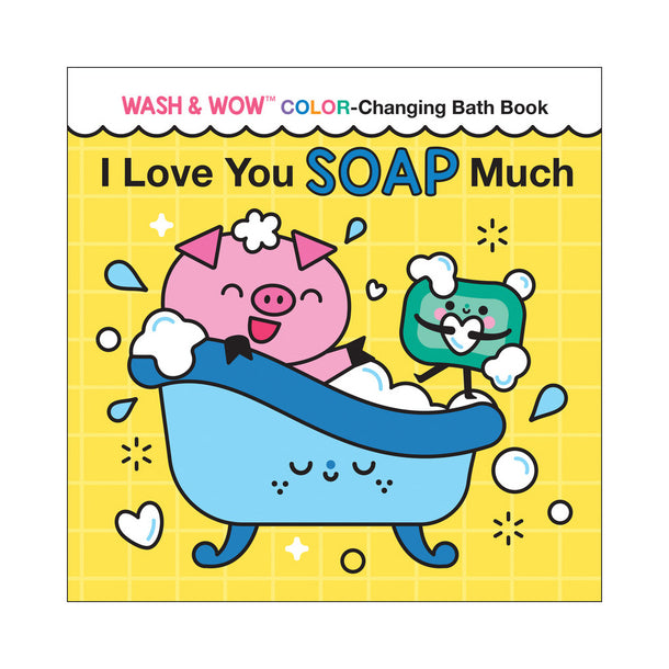 I Love You Soap Much Wash & Wow Color-Changing Bath Book